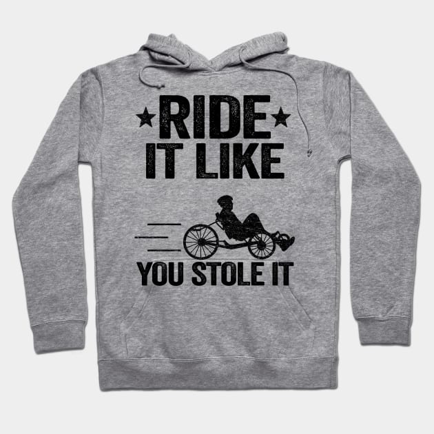 Ride It Like You Stole It Funny Recumbent Bike Hoodie by Kuehni